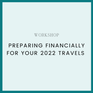 Workshop: Preparing Financially for Your 2022 Travels